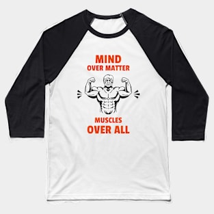 Mind Over Matter, Muscles Over All Baseball T-Shirt